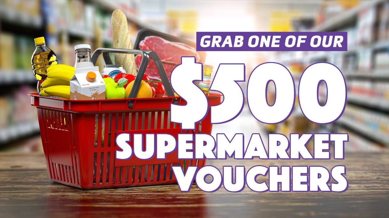 Grab one of our $500 supermarket vouchers!